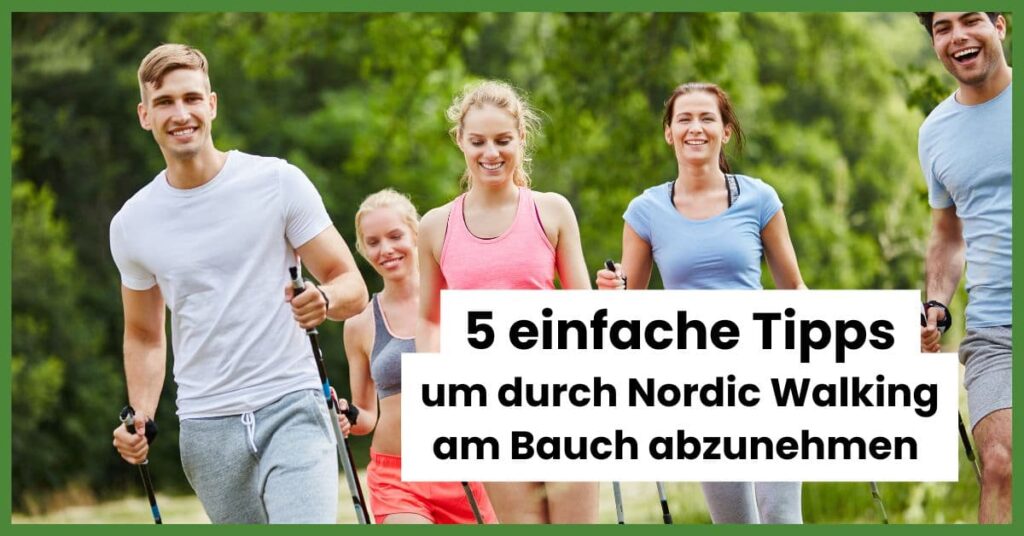 5 einfache Tipps: Durch Nordic Walking am Bauch abnehmen